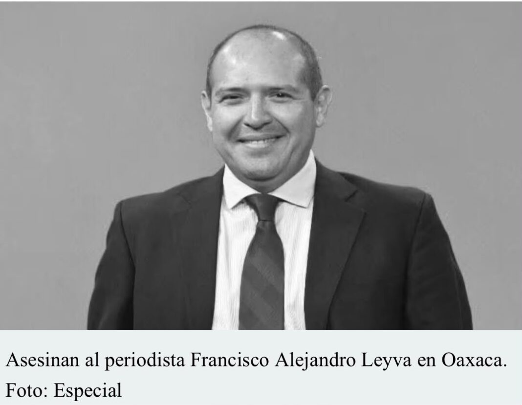 Asesinan en Oaxaca al periodista Francisco Alejandro Leyva Aguilar; gremio exige justicia Asesinan en Oaxaca al periodista Francisco Alejandro Leyva Aguilar; gremio exige justicia