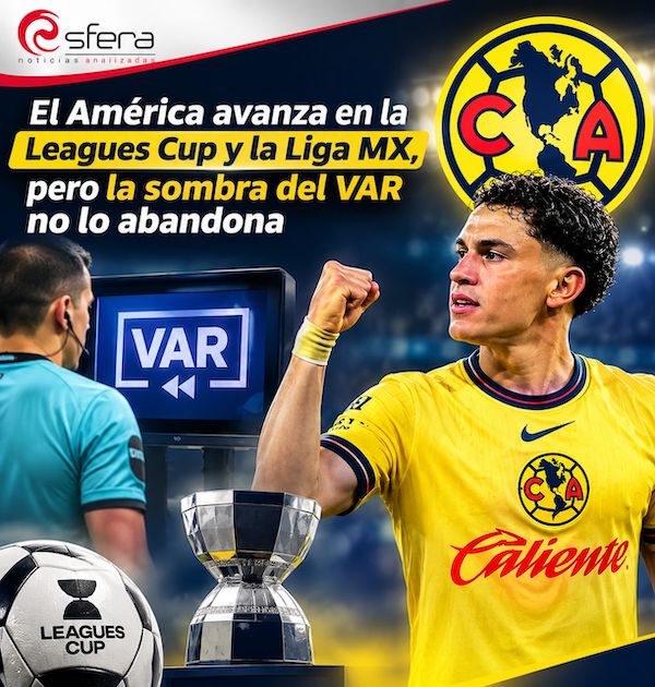América avanza en la Leagues Cup y la Liga MX, pero la sombra del VAR no lo abandona América avanza en la Leagues Cup y la Liga MX, pero la sombra del VAR no lo abandona